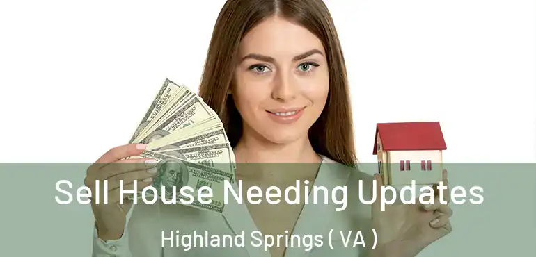  Sell House Needing Updates Highland Springs ( VA )