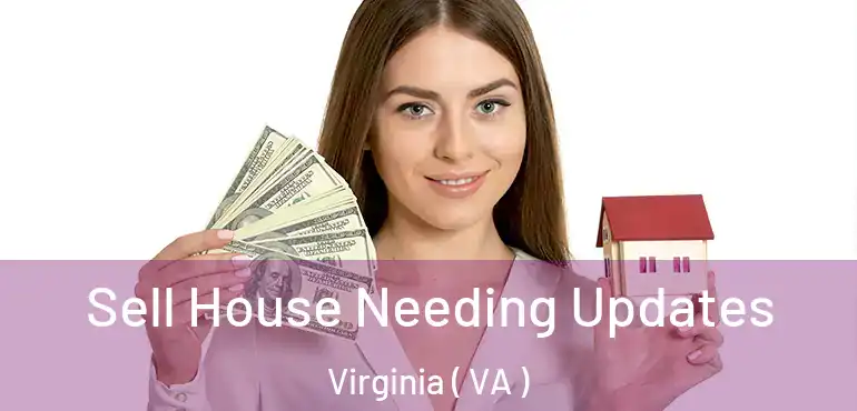  Sell House Needing Updates Virginia ( VA )