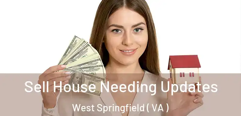  Sell House Needing Updates West Springfield ( VA )