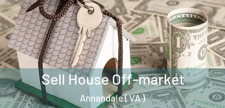  Sell House Off-market Annandale ( VA )