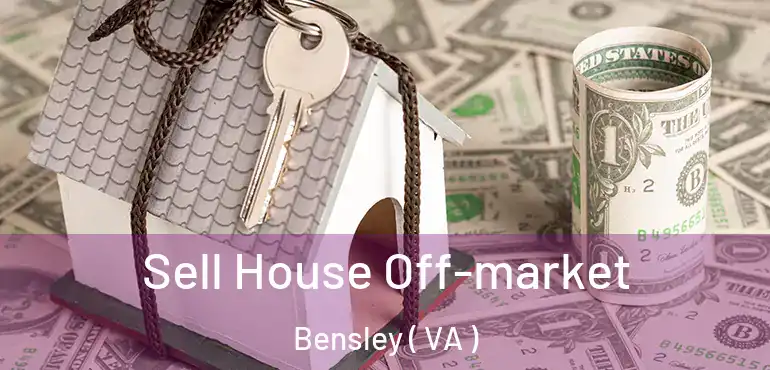  Sell House Off-market Bensley ( VA )