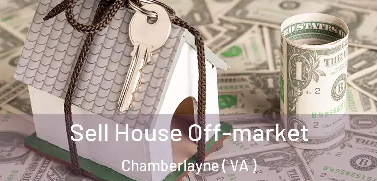  Sell House Off-market Chamberlayne ( VA )