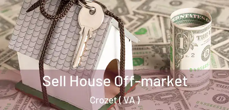  Sell House Off-market Crozet ( VA )