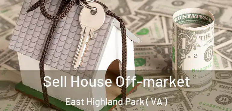  Sell House Off-market East Highland Park ( VA )