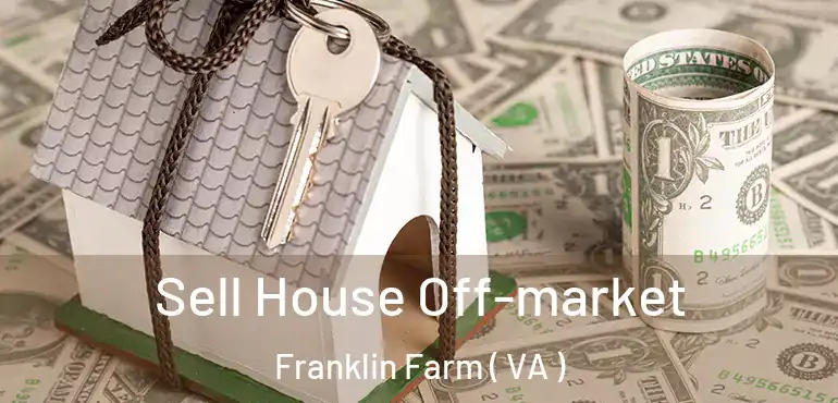  Sell House Off-market Franklin Farm ( VA )