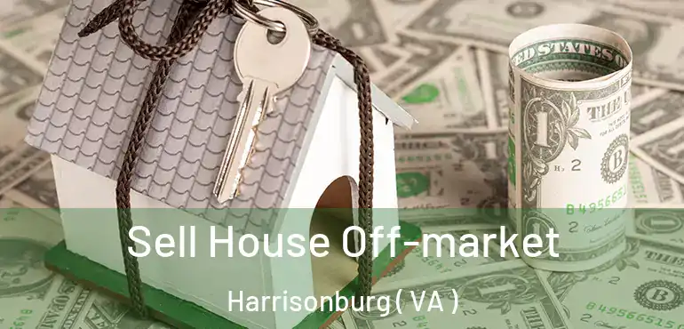 Sell House Off-market Harrisonburg ( VA )