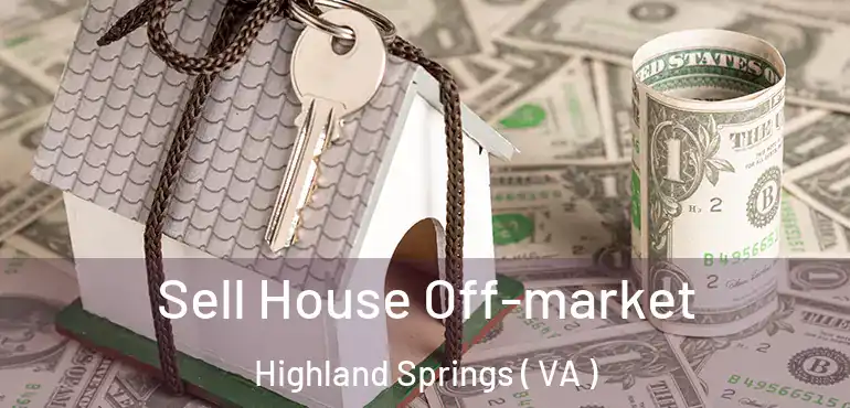  Sell House Off-market Highland Springs ( VA )
