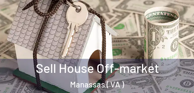  Sell House Off-market Manassas ( VA )