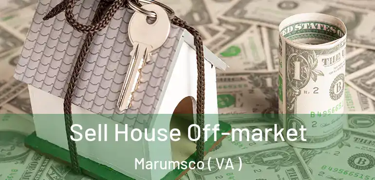  Sell House Off-market Marumsco ( VA )