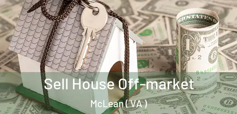  Sell House Off-market McLean ( VA )