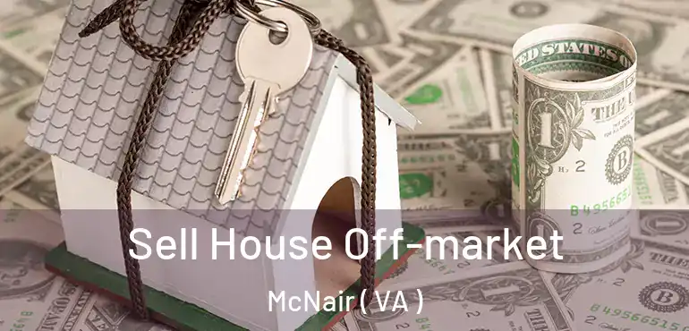  Sell House Off-market McNair ( VA )