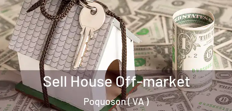  Sell House Off-market Poquoson ( VA )