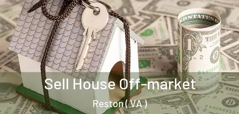  Sell House Off-market Reston ( VA )