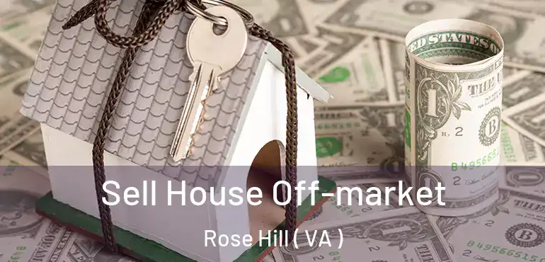  Sell House Off-market Rose Hill ( VA )