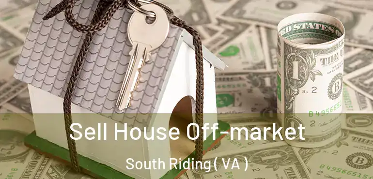  Sell House Off-market South Riding ( VA )