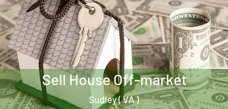  Sell House Off-market Sudley ( VA )