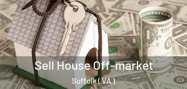  Sell House Off-market Suffolk ( VA )