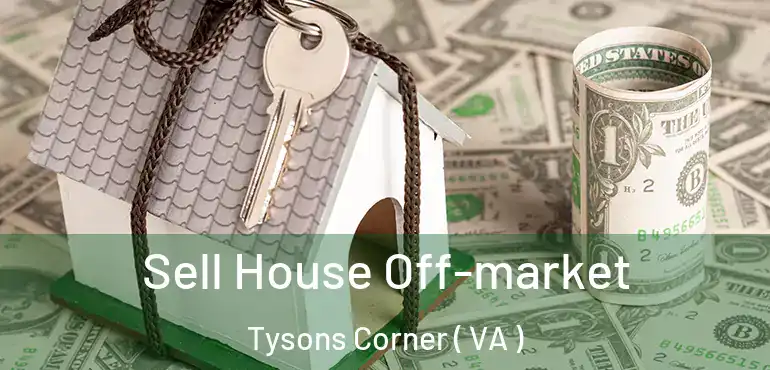  Sell House Off-market Tysons Corner ( VA )