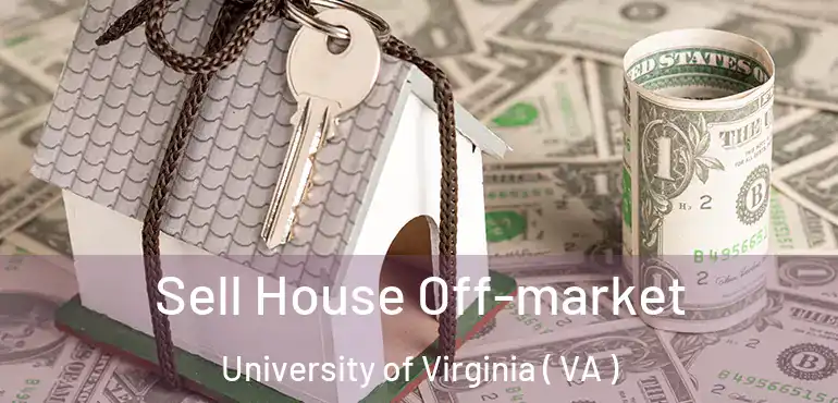  Sell House Off-market University of Virginia ( VA )