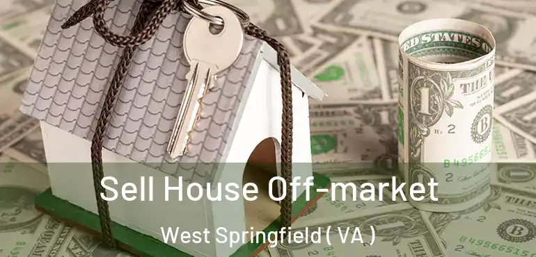  Sell House Off-market West Springfield ( VA )