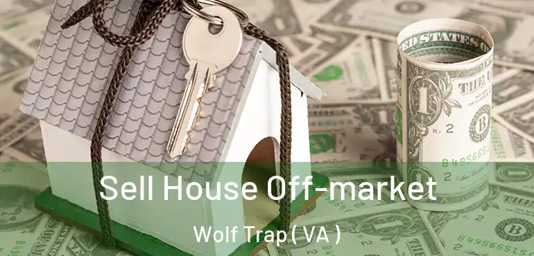  Sell House Off-market Wolf Trap ( VA )