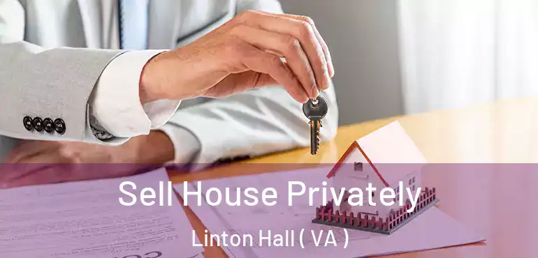  Sell House Privately Linton Hall ( VA )