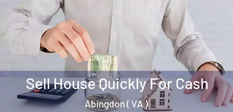  Sell House Quickly For Cash Abingdon ( VA )