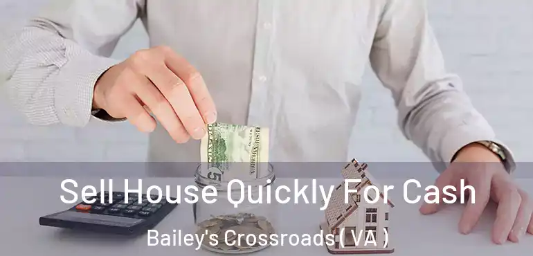  Sell House Quickly For Cash Bailey's Crossroads ( VA )