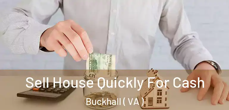  Sell House Quickly For Cash Buckhall ( VA )