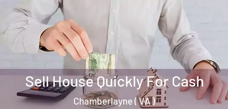  Sell House Quickly For Cash Chamberlayne ( VA )