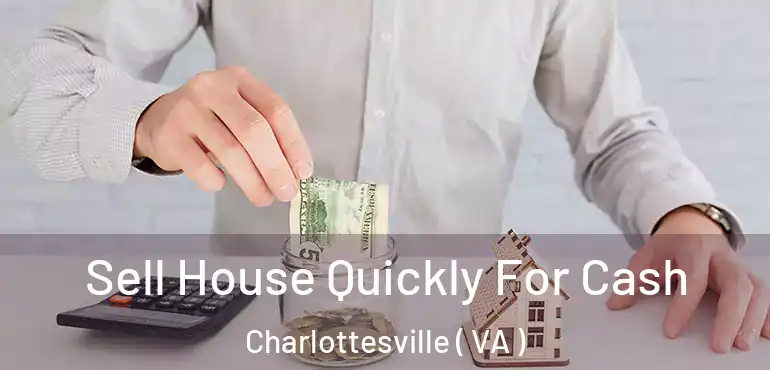  Sell House Quickly For Cash Charlottesville ( VA )