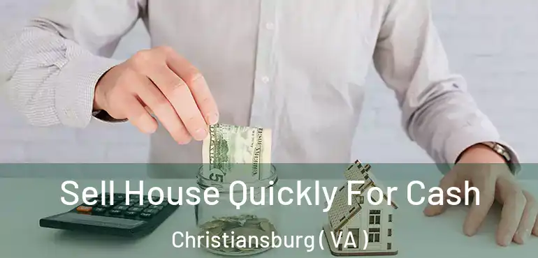  Sell House Quickly For Cash Christiansburg ( VA )