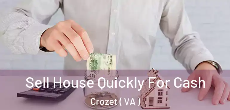  Sell House Quickly For Cash Crozet ( VA )