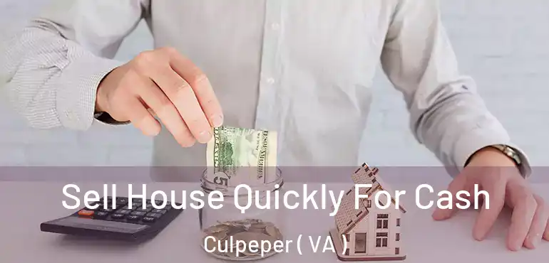  Sell House Quickly For Cash Culpeper ( VA )
