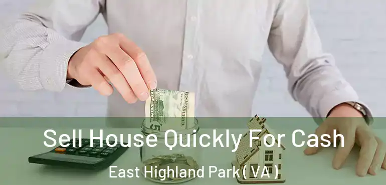  Sell House Quickly For Cash East Highland Park ( VA )