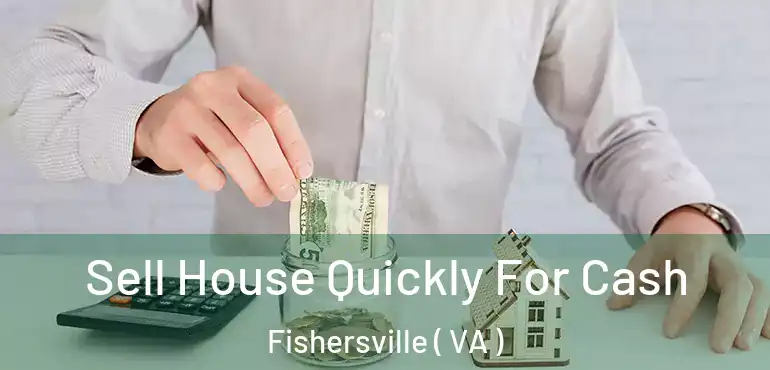  Sell House Quickly For Cash Fishersville ( VA )