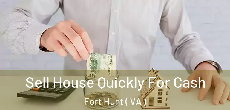  Sell House Quickly For Cash Fort Hunt ( VA )