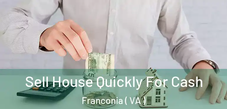  Sell House Quickly For Cash Franconia ( VA )