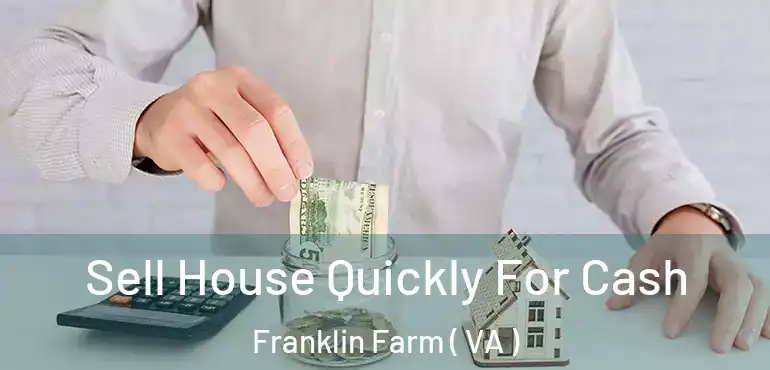  Sell House Quickly For Cash Franklin Farm ( VA )