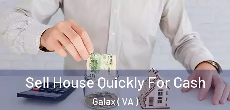  Sell House Quickly For Cash Galax ( VA )