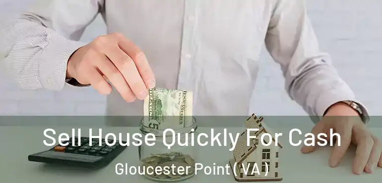  Sell House Quickly For Cash Gloucester Point ( VA )