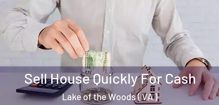  Sell House Quickly For Cash Lake of the Woods ( VA )