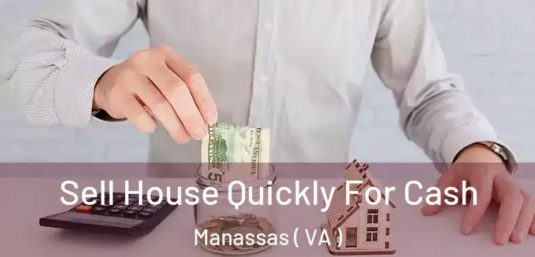  Sell House Quickly For Cash Manassas ( VA )