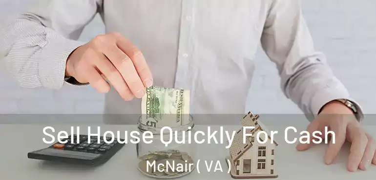  Sell House Quickly For Cash McNair ( VA )