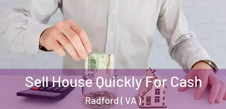  Sell House Quickly For Cash Radford ( VA )