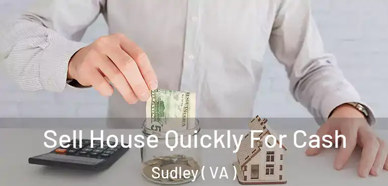  Sell House Quickly For Cash Sudley ( VA )