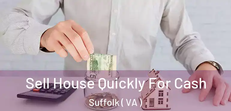  Sell House Quickly For Cash Suffolk ( VA )