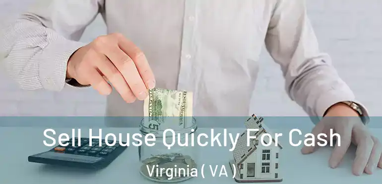  Sell House Quickly For Cash Virginia ( VA )