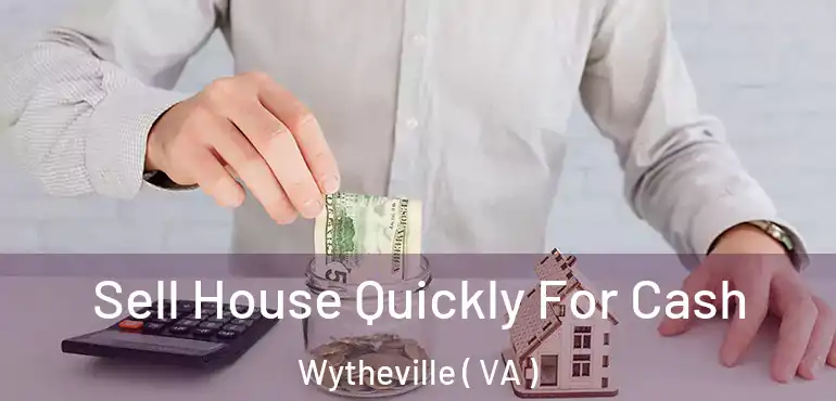  Sell House Quickly For Cash Wytheville ( VA )