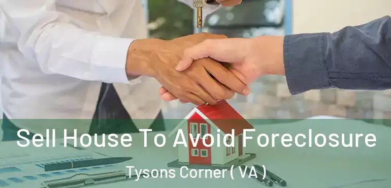  Sell House To Avoid Foreclosure Tysons Corner ( VA )